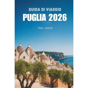 Duncan, Myra L. GUIDA DI VIAGGIO PUGLIA 2026: Alla scoperta dell'anima della costa adriatica italiana Duncan, Myra L. GUIDA DI VIAGGIO PUGLIA 2026: Alla scoperta dell'anima della costa adriatica italiana