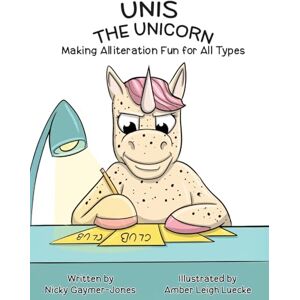 Gaymer-Jones, Nicky Unis the Unicorn: Books for Early Readers, Making Alliteration Fun! Gaymer-Jones, Nicky Unis the Unicorn: Books for Early Readers, Making Alliteration Fun!