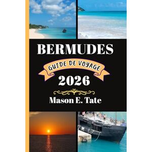 Tate, Mason E. BERMUDES GUIDE DE VOYAGE 2026: Votre compagnon de voyage pour explorer et profiter des attraits de cette destination incontournable. (Série de voyages épiques – Guides de voyage) Tate, Mason E. BERMUDES GUIDE DE VOYAGE 2026: Votre compagnon de voyage pour explorer et profiter des attraits de cette destination incontournable. (Série de voyages épiques – Guides de voyage)