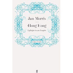Morris, Jan Hong Kong: Epilogue to an Empire Morris, Jan Hong Kong: Epilogue to an Empire