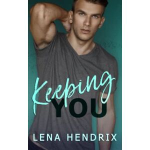 Hendrix, Lena Keeping You: A steamy small town romance: 2 (Chikalu Falls) Hendrix, Lena Keeping You: A steamy small town romance: 2 (Chikalu Falls)