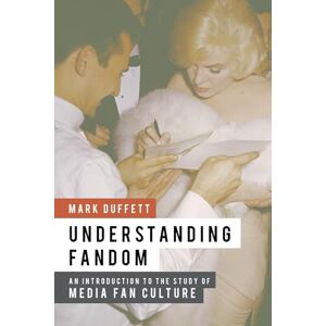 Duffett, Mark Understanding Fandom: An Introduction To The Study Of Media Fan Culture Duffett, Mark Understanding Fandom: An Introduction To The Study Of Media Fan Culture