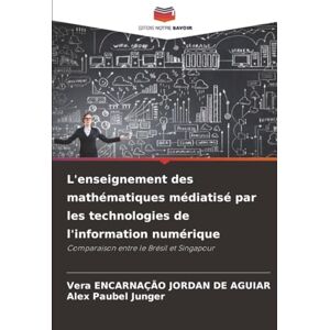 ENCARNAÇÃO JORDAN DE AGUIAR, Vera L'enseignement des mathématiques médiatisé par les technologies de l'information numérique: Comparaison entre le Brésil et Singapour ENCARNAÇÃO JORDAN DE AGUIAR, Vera L'enseignement des mathématiques médiatisé par les technologies de l'information numérique: Comparaison entre le Brésil et Singapour