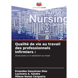 Gonçalves Dias, Ernandes Qualité de vie au travail des professionnels infirmiers: Étude basée sur la satisfaction au travail Gonçalves Dias, Ernandes Qualité de vie au travail des professionnels infirmiers: Étude basée sur la satisfaction au travail