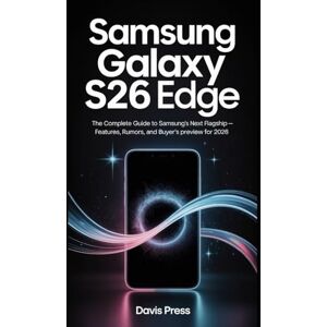 Press, Davis Samsung Galaxy S26 Edge: The Complete Guide to Samsung’s Next Flagship — Features, Rumors, Comparisons, and Buyer’s Preview for 2026” Press, Davis Samsung Galaxy S26 Edge: The Complete Guide to Samsung’s Next Flagship — Features, Rumors, Comparisons, and Buyer’s Preview for 2026”