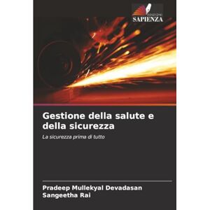 Mullekyal Devadasan, Pradeep Gestione della salute e della sicurezza: La sicurezza prima di tutto Mullekyal Devadasan, Pradeep Gestione della salute e della sicurezza: La sicurezza prima di tutto