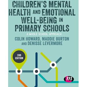 Colin Howard Children’s Mental Health and Emotional Well-being in Primary Schools (Primary Teaching Now) Colin Howard Children’s Mental Health and Emotional Well-being in Primary Schools (Primary Teaching Now)