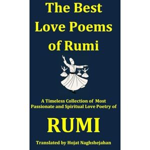 Naghshejahan, Hojat The Best Love Poems of Rumi: A Timeless Collection of Rumi’s Most Passionate and Spiritual Love Poems — Translated by a Native Farsi Speaker Naghshejahan, Hojat The Best Love Poems of Rumi: A Timeless Collection of Rumi’s Most Passionate and Spiritual Love Poems — Translated by a Native Farsi Speaker