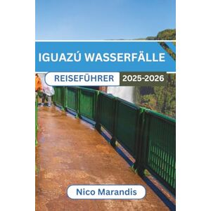 Marandis, Nico IGUAZÚ WASSERFÄLLE REISEFÜHRER 2025-2026: So genießen Sie Italiens malerischste Küste wie ein Einheimischer, farbenfrohe Dörfer, authentisches Essen und geheime Aussichtspunkte Marandis, Nico IGUAZÚ WASSERFÄLLE REISEFÜHRER 2025-2026: So genießen Sie Italiens malerischste Küste wie ein Einheimischer, farbenfrohe Dörfer, authentisches Essen und geheime Aussichtspunkte