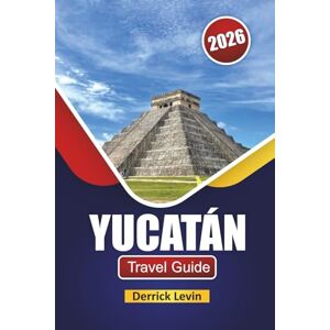 Levin, Derrick YUCATÁN TRAVEL GUIDE 2026: Discover Mexico’s Southeast with Top Things to Do, Beaches, Local Cuisine, and Essential Travel Tips Levin, Derrick YUCATÁN TRAVEL GUIDE 2026: Discover Mexico’s Southeast with Top Things to Do, Beaches, Local Cuisine, and Essential Travel Tips
