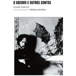 Andreiev, Leonid O Abismo e Outros Contos: 3 (Coleção Alma Russa) Andreiev, Leonid O Abismo e Outros Contos: 3 (Coleção Alma Russa)