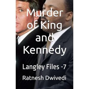Dwivedi, Ratnesh Murder of King and Kennedy: Langley Files -7 Dwivedi, Ratnesh Murder of King and Kennedy: Langley Files -7