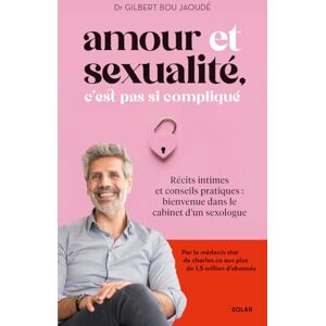 BOU JAOUDE, Gilbert Amour et sexualité, c'est pas si compliqué Récits intimes et conseils pratiques : bienvenue dans le cabinet d'un sexologue BOU JAOUDE, Gilbert Amour et sexualité, c'est pas si compliqué Récits intimes et conseils pratiques : bienvenue dans le cabinet d'un sexologue