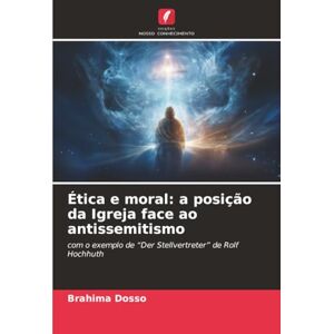 Dosso, Brahima Ética e moral: a posição da Igreja face ao antissemitismo: com o exemplo de “Der Stellvertreter” de Rolf Hochhuth Dosso, Brahima Ética e moral: a posição da Igreja face ao antissemitismo: com o exemplo de “Der Stellvertreter” de Rolf Hochhuth