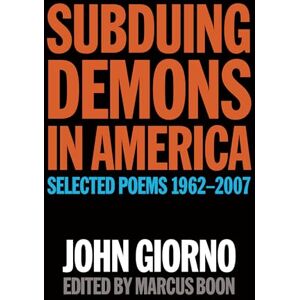 Giorno, John Subduing Demons in America: Selected Poems 1962-2007 Giorno, John Subduing Demons in America: Selected Poems 1962-2007