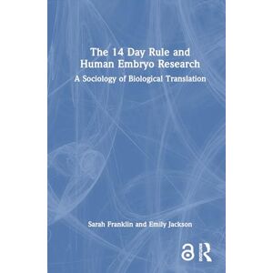 Franklin, Sarah The 14 Day Rule and Human Embryo Research: A Sociology of Biological Translation Franklin, Sarah The 14 Day Rule and Human Embryo Research: A Sociology of Biological Translation