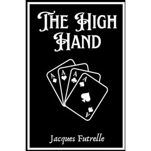 Futrelle, Jacques The High Hand: Nuova Traduzione Italiana 2025 Futrelle, Jacques The High Hand: Nuova Traduzione Italiana 2025