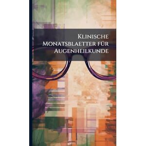 Anonymous Klinische Monatsblaetter fÃ1/4r Augenheilkunde Anonymous Klinische Monatsblaetter fÃ1/4r Augenheilkunde