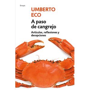 Eco, Umberto A paso de cangrejo: Artículos, reflexiones y decepciones 2000-2006 (Ensayo Literatura) Eco, Umberto A paso de cangrejo: Artículos, reflexiones y decepciones 2000-2006 (Ensayo Literatura)