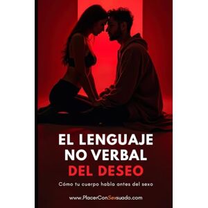 ConSexsuado, Placer EL LENGUAJE NO VERBAL DEL DESEO: Cómo tu cuerpo habla antes del sexo ConSexsuado, Placer EL LENGUAJE NO VERBAL DEL DESEO: Cómo tu cuerpo habla antes del sexo