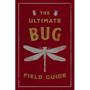 Thomas Nelson The Ultimate Bug Field Guide: The Entomologist's Handbook Thomas Nelson The Ultimate Bug Field Guide: The Entomologist's Handbook
