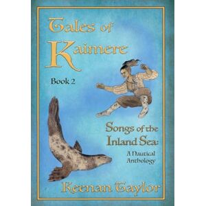 Taylor Tales of Kaimere: Anthology 2 Songs of the Inland Sea Taylor Tales of Kaimere: Anthology 2 Songs of the Inland Sea