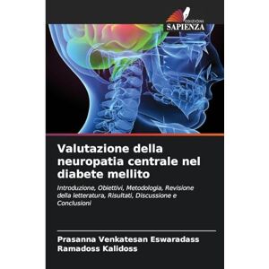 Eswaradass, Prasanna Venkatesan Valutazione della neuropatia centrale nel diabete mellito: Introduzione, Obiettivi, Metodologia, Revisione della letteratura, Risultati, Discussione e Conclusioni Eswaradass, Prasanna Venkatesan Valutazione della neuropatia centrale nel diabete mellito: Introduzione, Obiettivi, Metodologia, Revisione della letteratura, Risultati, Discussione e Conclusioni