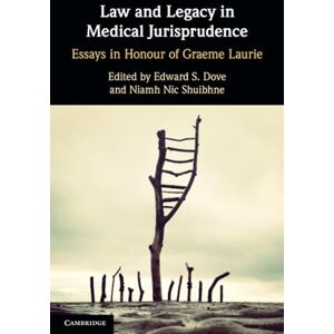 Law and Legacy in Medical Jurisprudence: Essays in Honour of Graeme Laurie Law and Legacy in Medical Jurisprudence: Essays in Honour of Graeme Laurie