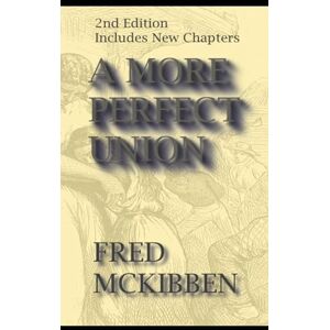 McKibben, Fred A More Perfect Union 2nd Edition McKibben, Fred A More Perfect Union 2nd Edition