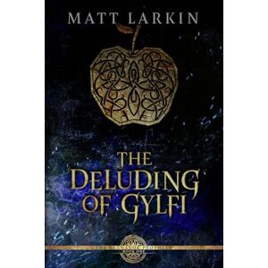 Larkin, Matt The Deluding of Gylfi: A fantasy retelling of Norse mythology (The Ragnarök Prophecy) Larkin, Matt The Deluding of Gylfi: A fantasy retelling of Norse mythology (The Ragnarök Prophecy)