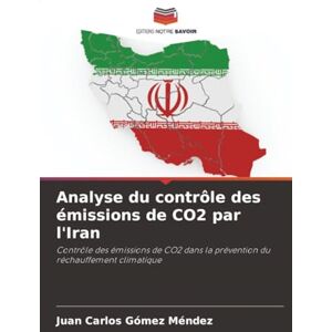 Gómez Méndez, Juan Carlos Analyse du contrôle des émissions de CO2 par l'Iran: Contrôle des émissions de CO2 dans la prévention du réchauffement climatique Gómez Méndez, Juan Carlos Analyse du contrôle des émissions de CO2 par l'Iran: Contrôle des émissions de CO2 dans la prévention du réchauffement climatique