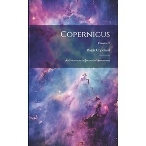 Copeland, Ralph Copernicus: An International Journal of Astronomy; Volume 2 Copeland, Ralph Copernicus: An International Journal of Astronomy; Volume 2