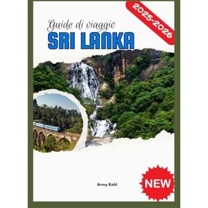 Kohl, Army SRI LANKA GUIDE DI VIAGGIO 2025-2026 Kohl, Army SRI LANKA GUIDE DI VIAGGIO 2025-2026
