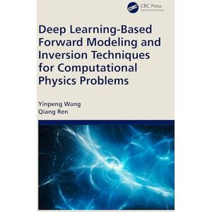 Wang, Yinpeng Deep Learning-Based Forward Modeling and Inversion Techniques for Computational Physics Problems Wang, Yinpeng Deep Learning-Based Forward Modeling and Inversion Techniques for Computational Physics Problems