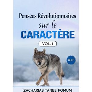 Fomum, Zacharias Tanee Pensées révolutionnairessur le caractère (volume 1) (Aides Pratiques Pour les Vainqueurs) Fomum, Zacharias Tanee Pensées révolutionnairessur le caractère (volume 1) (Aides Pratiques Pour les Vainqueurs)