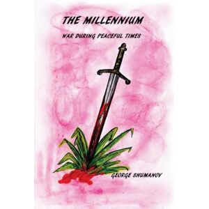 Shumanov, George The Millennium: War During Peaceful Times Shumanov, George The Millennium: War During Peaceful Times