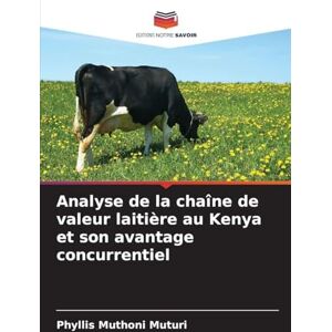 Muturi, Phyllis Muthoni Analyse de la chaîne de valeur laitière au Kenya et son avantage concurrentiel Muturi, Phyllis Muthoni Analyse de la chaîne de valeur laitière au Kenya et son avantage concurrentiel