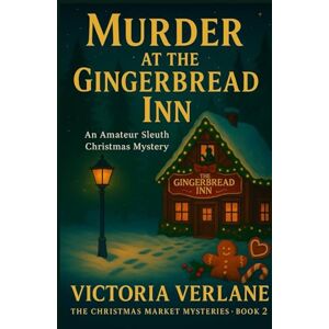 Verlane, Victoria Murder at the Gingerbread Inn: An Amateur Sleuth Christmas Mystery (The Mulled Wine Mysteries) Verlane, Victoria Murder at the Gingerbread Inn: An Amateur Sleuth Christmas Mystery (The Mulled Wine Mysteries)