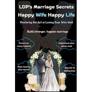 Pro, Lucky Digi LDP's Marriage Secrets Happy Wife Happy Life: Everyday Husband’s Guide to Peace, Love & Lasting Happiness Practical Tips to Strengthen & Restore ... guide for men: 7 (Self-Help Books) Pro, Lucky Digi LDP's Marriage Secrets Happy Wife Happy Life: Everyday Husband’s Guide to Peace, Love & Lasting Happiness Practical Tips to Strengthen & Restore ... guide for men: 7 (Self-Help Books)