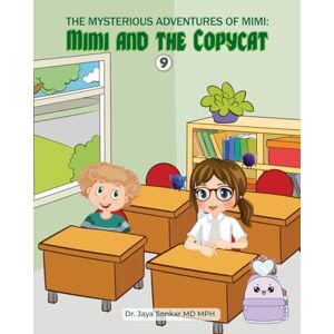 Sonkar MD MPH, Dr. Jaya The Mysterious Adventures of Mimi And The Mysterious Copy Cat: The Mysterious Copy Cat Sonkar MD MPH, Dr. Jaya The Mysterious Adventures of Mimi And The Mysterious Copy Cat: The Mysterious Copy Cat
