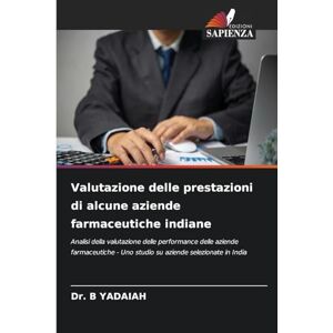 B Yadaiah, Dr Valutazione delle prestazioni di alcune aziende farmaceutiche indiane: Analisi della valutazione delle performance delle aziende farmaceutiche Uno studio su aziende selezionate in India B Yadaiah, Dr Valutazione delle prestazioni di alcune aziende farmaceutiche indiane: Analisi della valutazione delle performance delle aziende farmaceutiche Uno studio su aziende selezionate in India