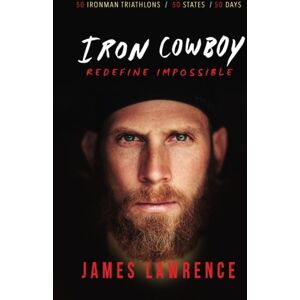 Lawrence, James Iron Cowboy Redefine Impossible Lawrence, James Iron Cowboy Redefine Impossible