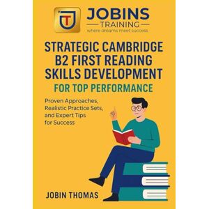 Thomas, Jobin Strategic Cambridge B2 First Reading Skills Development for Top Performance: Proven Approaches, Realistic Practice Sets, and Expert Tips for Success Thomas, Jobin Strategic Cambridge B2 First Reading Skills Development for Top Performance: Proven Approaches, Realistic Practice Sets, and Expert Tips for Success