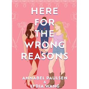 Paulsen, Annabel Here for the Wrong Reasons: A swoon-worthy, opposites-attract queer rom-com Paulsen, Annabel Here for the Wrong Reasons: A swoon-worthy, opposites-attract queer rom-com