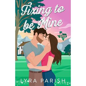 Parish, Lyra Fixing to be Mine: a small town, runaway bride romance (Valentine Texas) Parish, Lyra Fixing to be Mine: a small town, runaway bride romance (Valentine Texas)
