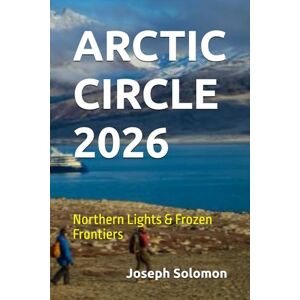 Solomon, Joseph ARCTIC CIRCLE 2026: Northern Lights & Frozen Frontiers Solomon, Joseph ARCTIC CIRCLE 2026: Northern Lights & Frozen Frontiers