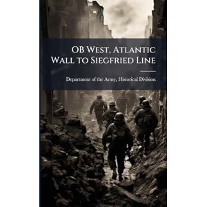 OB West, Atlantic Wall to Siegfried Line OB West, Atlantic Wall to Siegfried Line