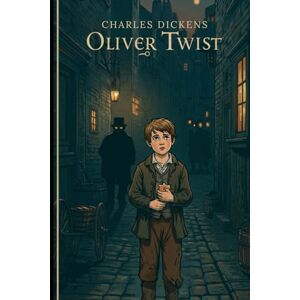 CHARLES DICKENS Oliver Twist: Or The Parish Boy’s Progress CHARLES DICKENS Oliver Twist: Or The Parish Boy’s Progress