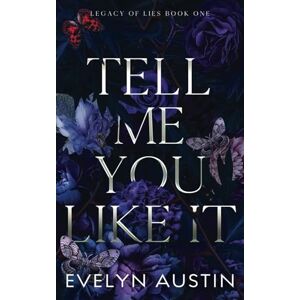 Austin, Evelyn Tell Me You Like It: A Dark College Romance (Legacy of Lies) Austin, Evelyn Tell Me You Like It: A Dark College Romance (Legacy of Lies)