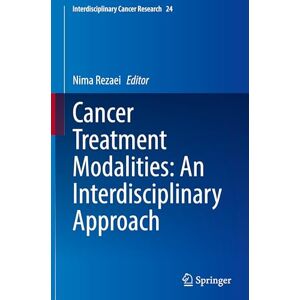 Cancer Treatment Modalities: An Interdisciplinary Approach: 24 (Interdisciplinary Cancer Research, 24) Cancer Treatment Modalities: An Interdisciplinary Approach: 24 (Interdisciplinary Cancer Research, 24)